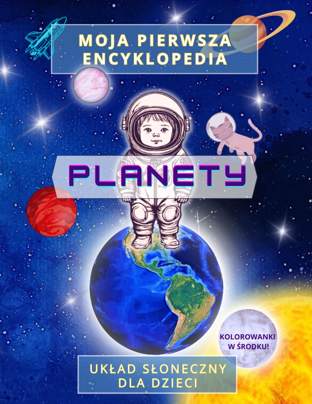 Moja pierwsza encyklopedia - PLANETY. Układ Słoneczny dla dzieci. Kolorowanki.: Kosmos, astronomia, książka edukacyjna dla dzieci, kolorowanki, wczesna edukacja, fakty o planetach.