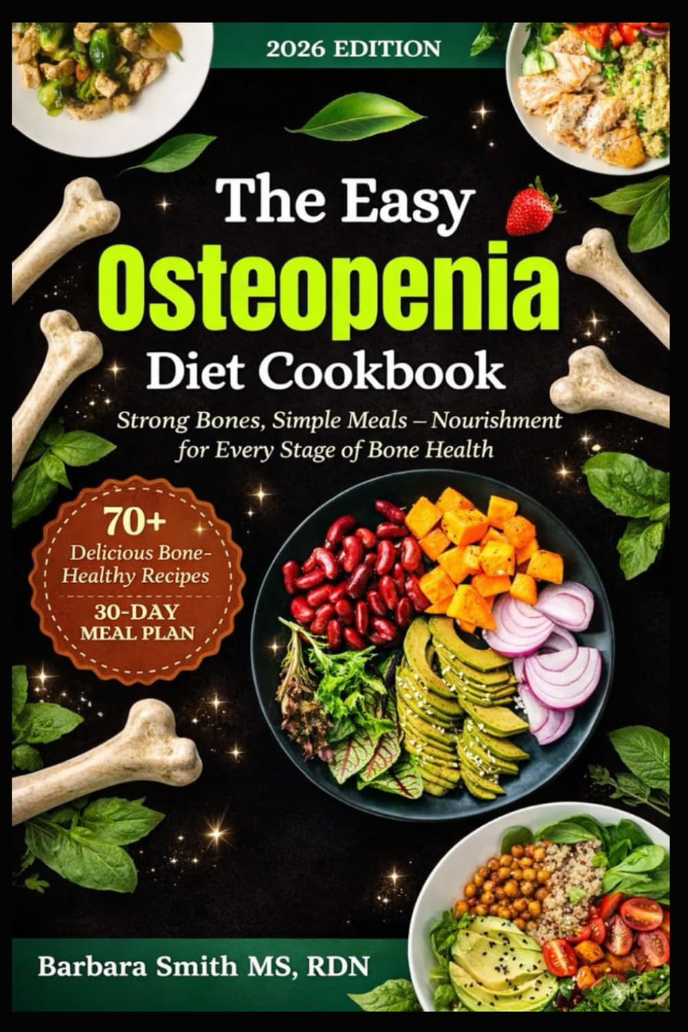 THE EASY OSTEOPENIA DIET COOKBOOK: Strong Bones, Simple Meals – Nourishment for Every Stage of Bone Health
