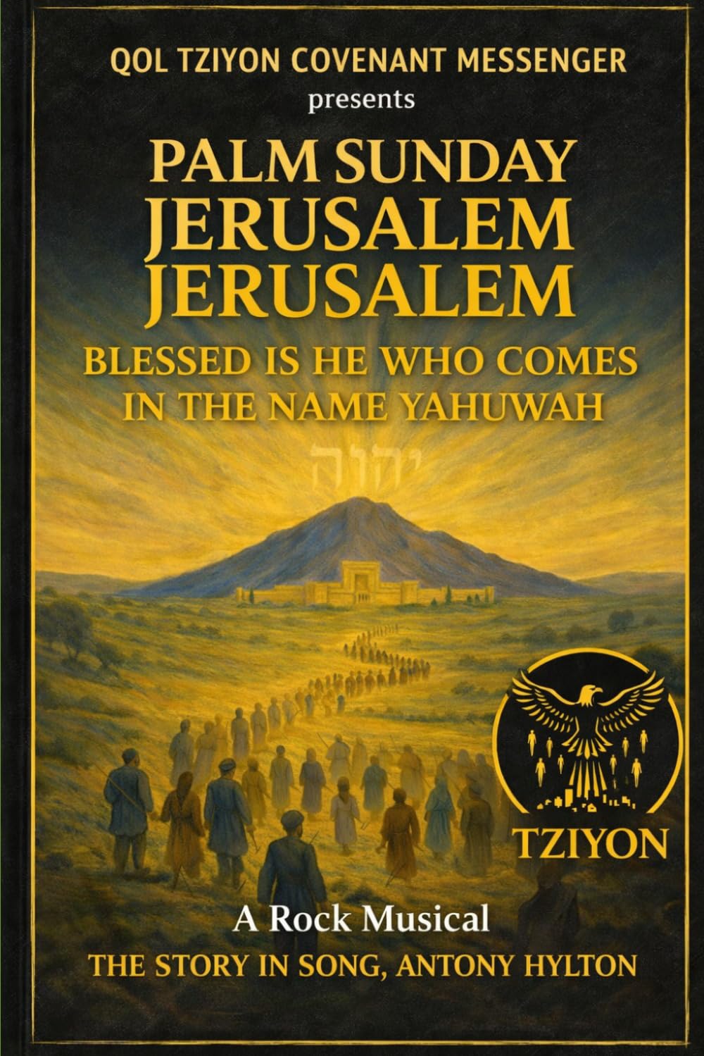 PALM SUNDAY JERUSALEM JERUSALEM BLESSED IS HE WHO COMES IN THE NAME YAHWUAH: A Rock Musical The Story in Song: 2 (Inspirational and Biblical Lyrics from Qol Tziyon Covenant Messenger Music)
