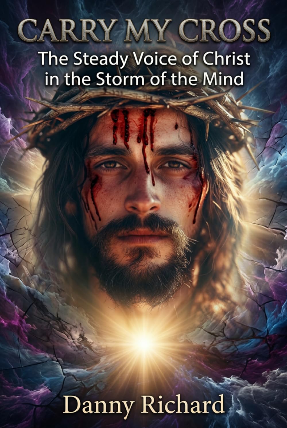 Carry My Cross: The Steady Voice of Christ in the Storm of the Mind (Jesus Heals Schizophrenia)
