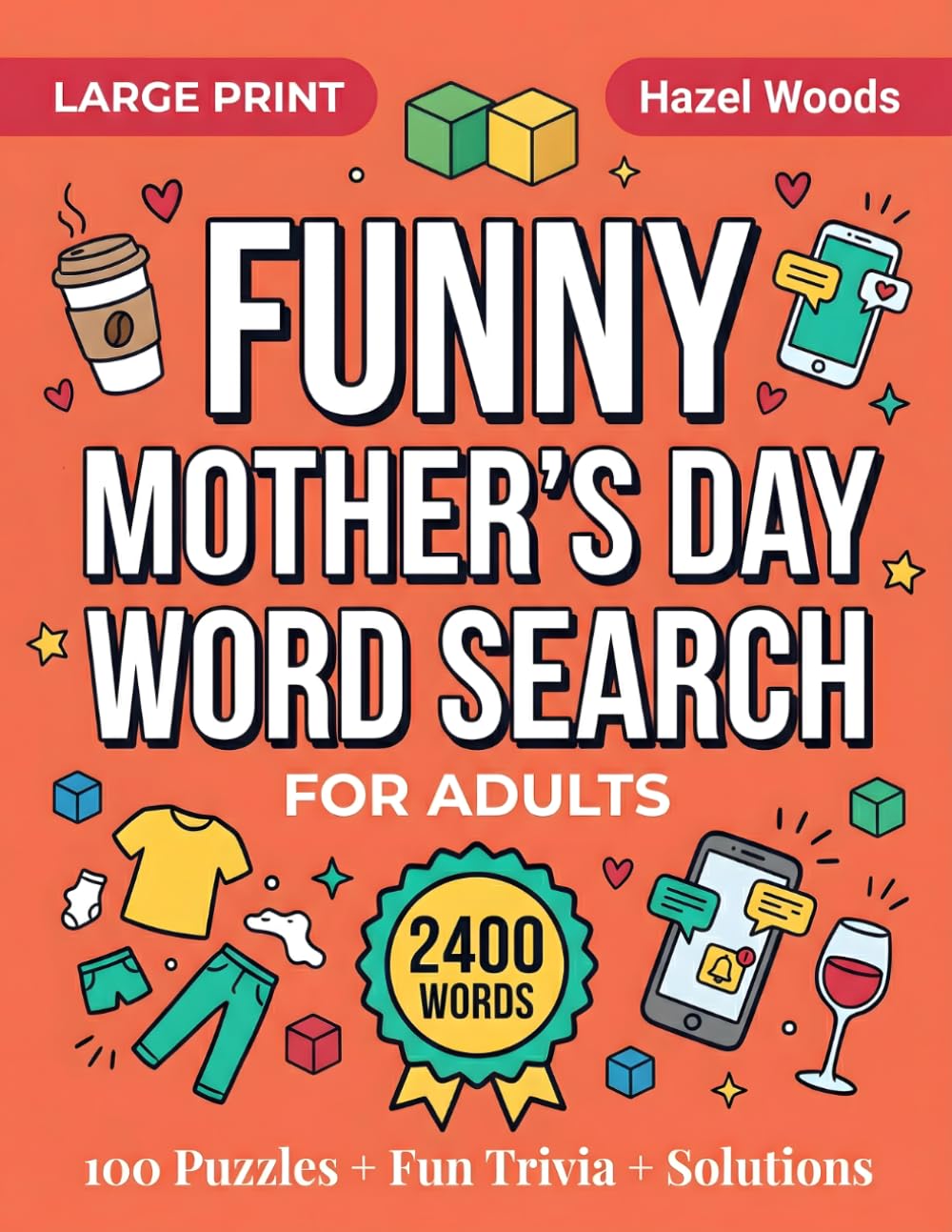 Funny Mother's Day Large Print Word Search For Adults: 100 Hilarious Mom Life Puzzles with Fun Trivia, 2,400 Words and Solutions | Word Find Puzzle Book (Memorable Holiday Word Finds)