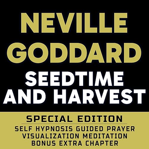 Seedtime and Harvest (Special Edition): Self Hypnosis Guided Prayer Meditation Visualization: Neville Goddard Book and Bonus Extra Chapter with Guided Prayer Visualization Meditation by Richard Hargreaves