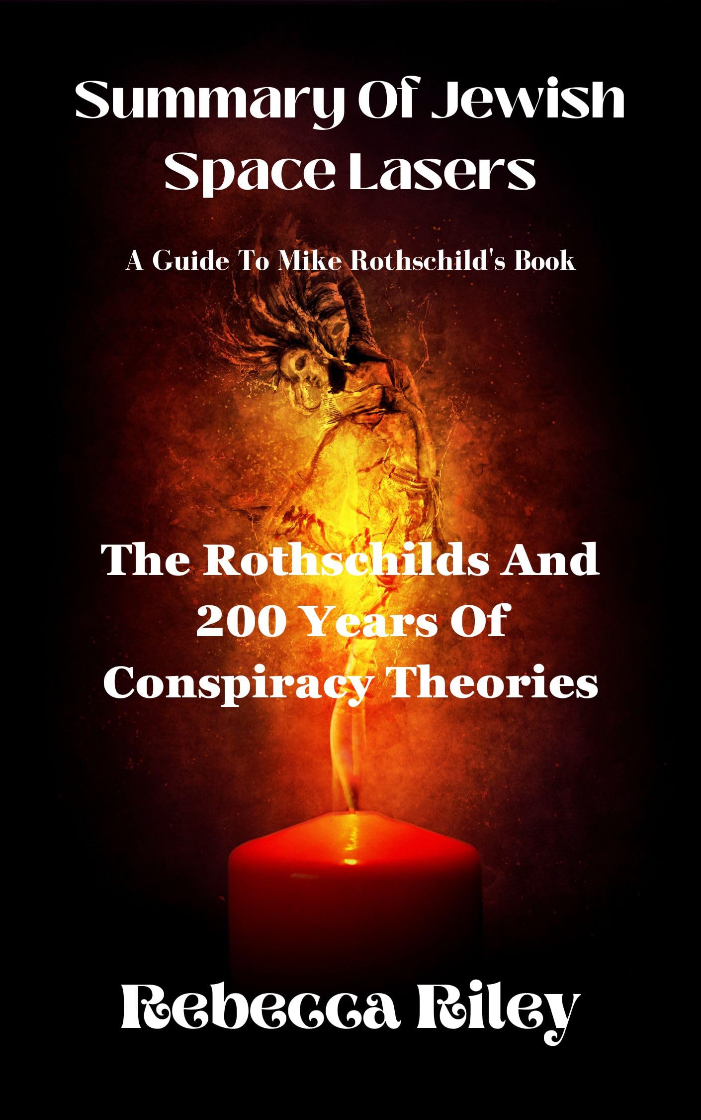 SUMMARY AND ANALYSIS OF Mike Rothschild's Book JEWISH SPACE LASERS: The Rothschild And 200 Years Of Conspiracy Theories