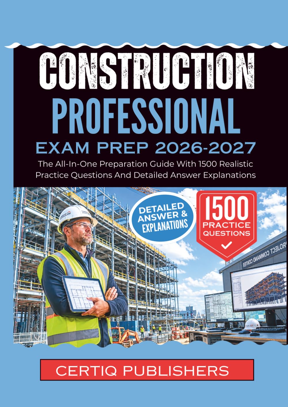CONSTRUCTION PROFESSIONAL EXAM PREP 2026-2027: The All-In-One Preparation Guide With 1500 Realistic Practice Questions And Detailed Answer Explanations