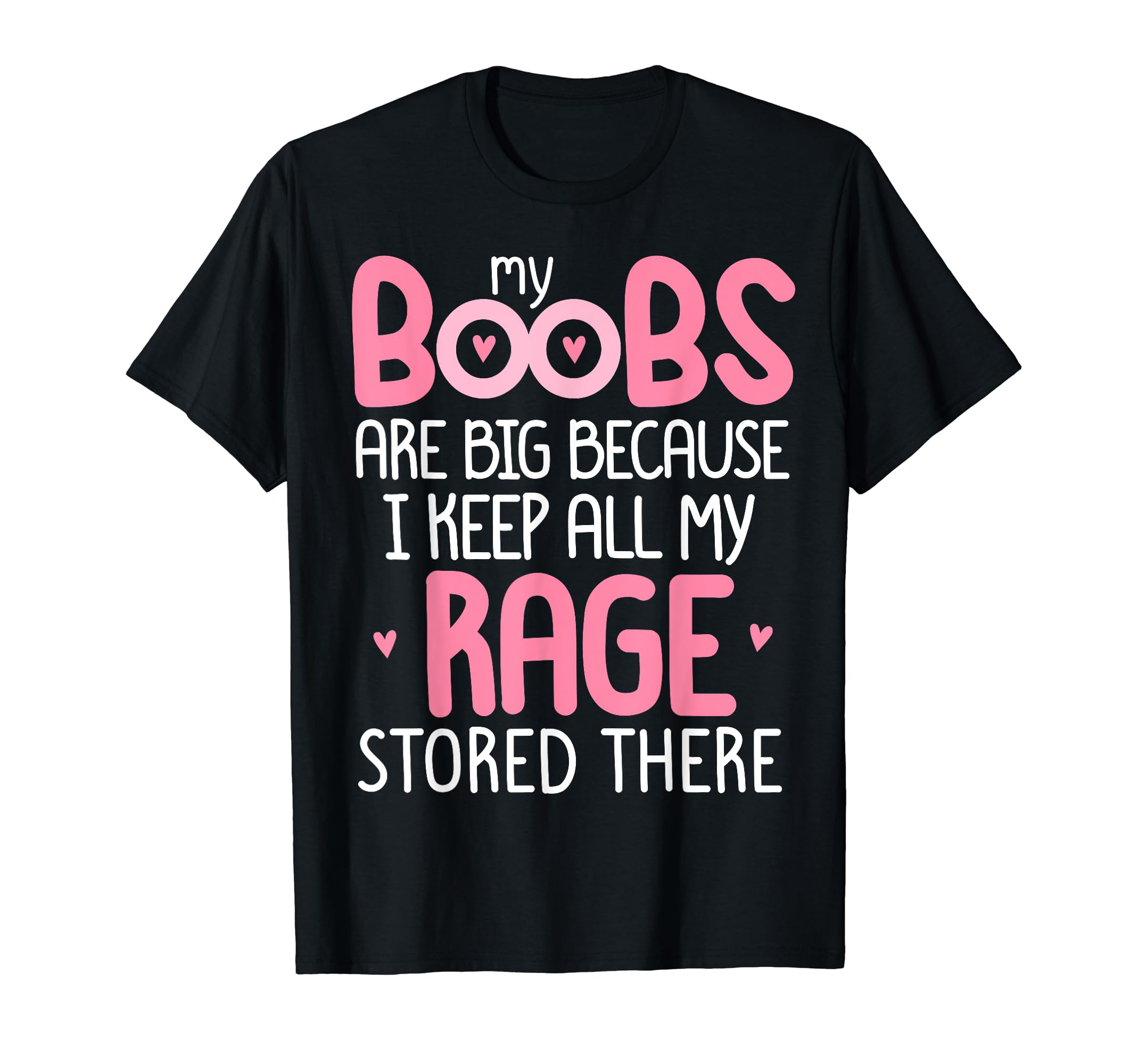 Funny My Boobs Are Big Because I Keep All My RagePink MY BOOBS ARE BIG BECAUSE I KEEP ALL MY RAGE STORE THERE T-ShirtOEKO-TEX STANDARD 100