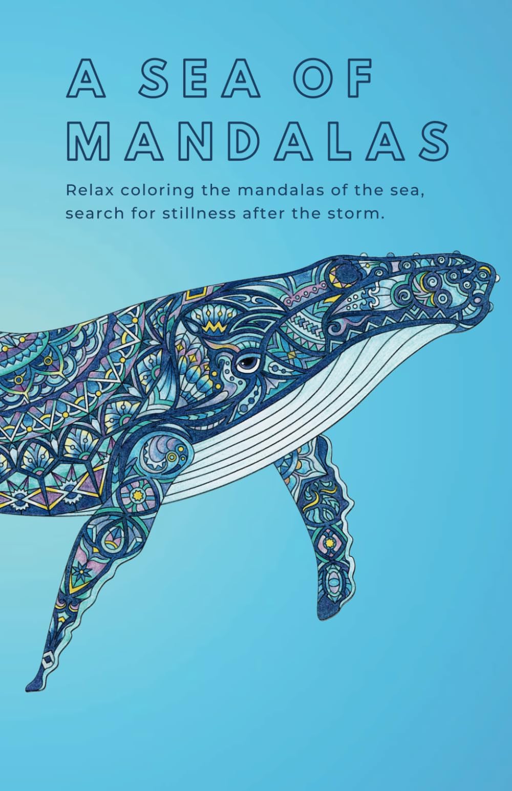 A SEA OF MANDALAS: Relax coloring the mandalas of the sea, search for stillness after the storm. (Mandala for you)