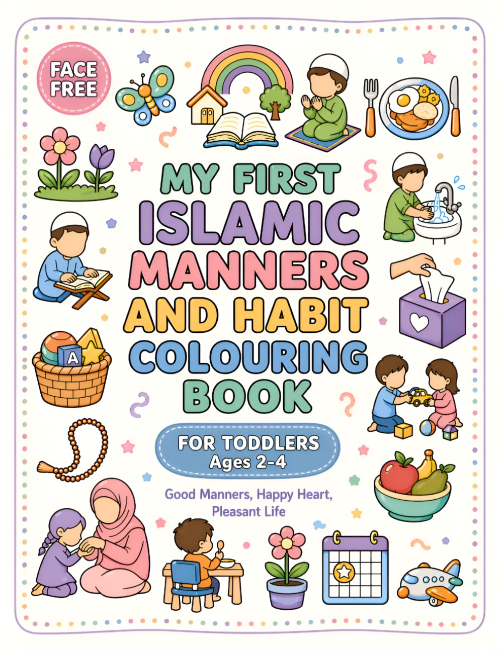 My First Islamic Manners and Habit Colouring Book: A Face-Free Sunnah-Inspired Activity Book for Toddlers and Kids Ages 2-4 | 30 Daily Manners with Thick Outlines and Simple Habits