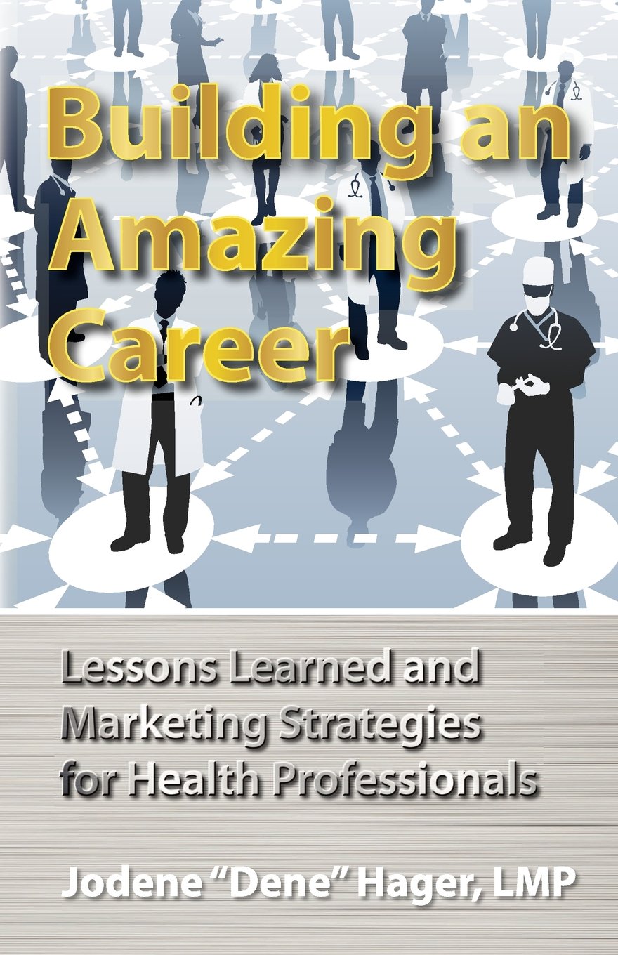 Building an Amazing Career: Lessons Learned and Marketing Strategies for Health Professionals