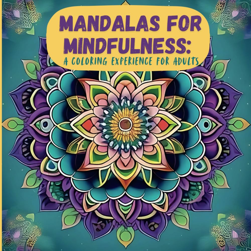 Mandalas for Mindfulness: A Coloring Experience For Adults