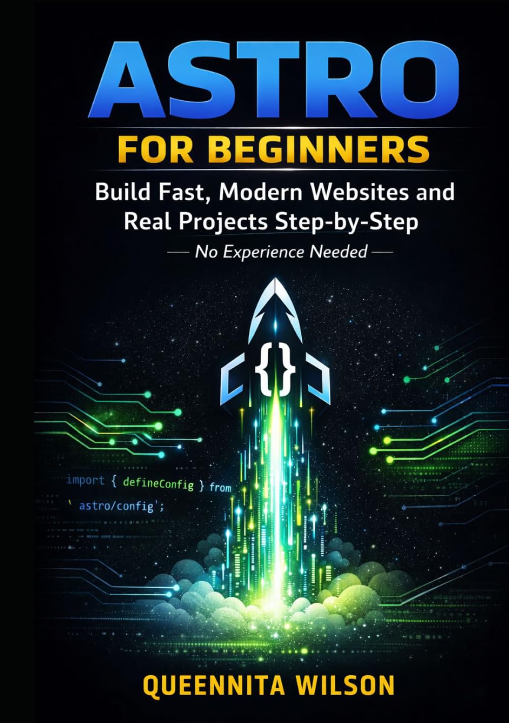 Astro for Beginners: Build Fast, Modern Websites and Real Projects Step-by-Step — No Experience Needed
