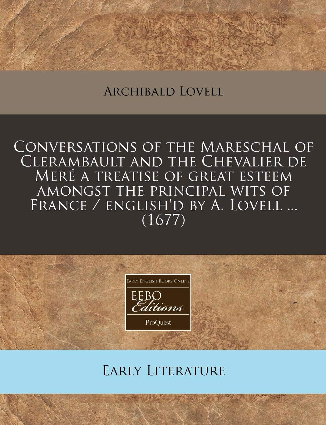 Conversations of the Mareschal of Clerambault and the Chevalier de Meré a treatise of great esteem amongst the principal wits of France / english'd by A. Lovell ... (1677)