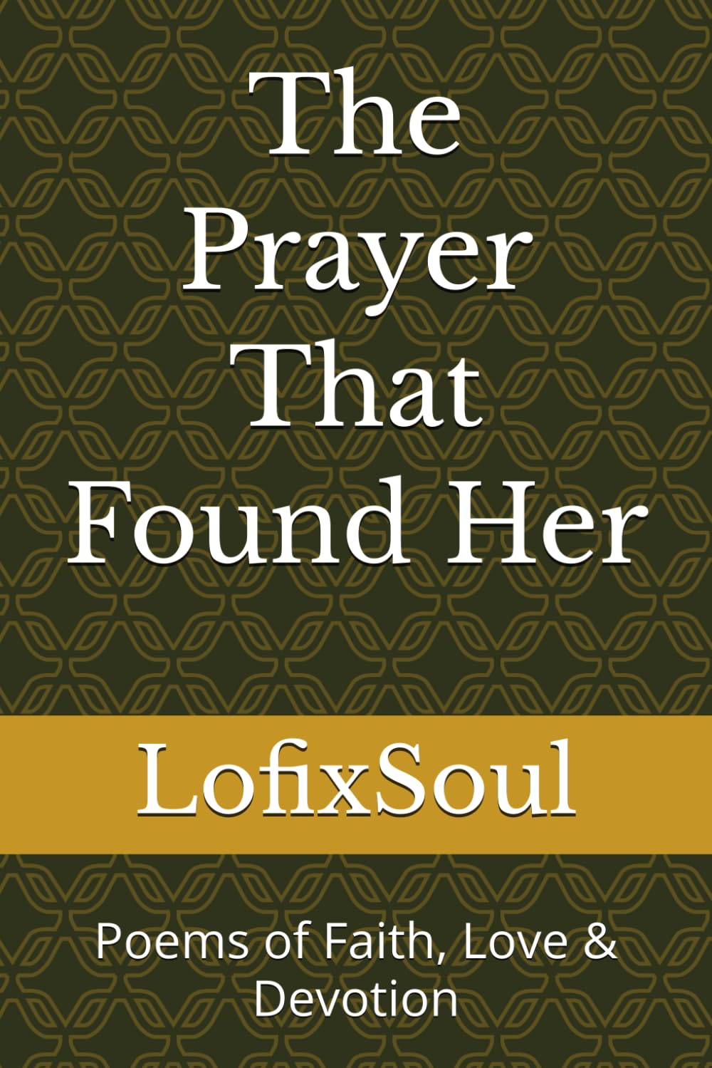 The Prayer That Found Her: Poems of Faith, Love & Devotion