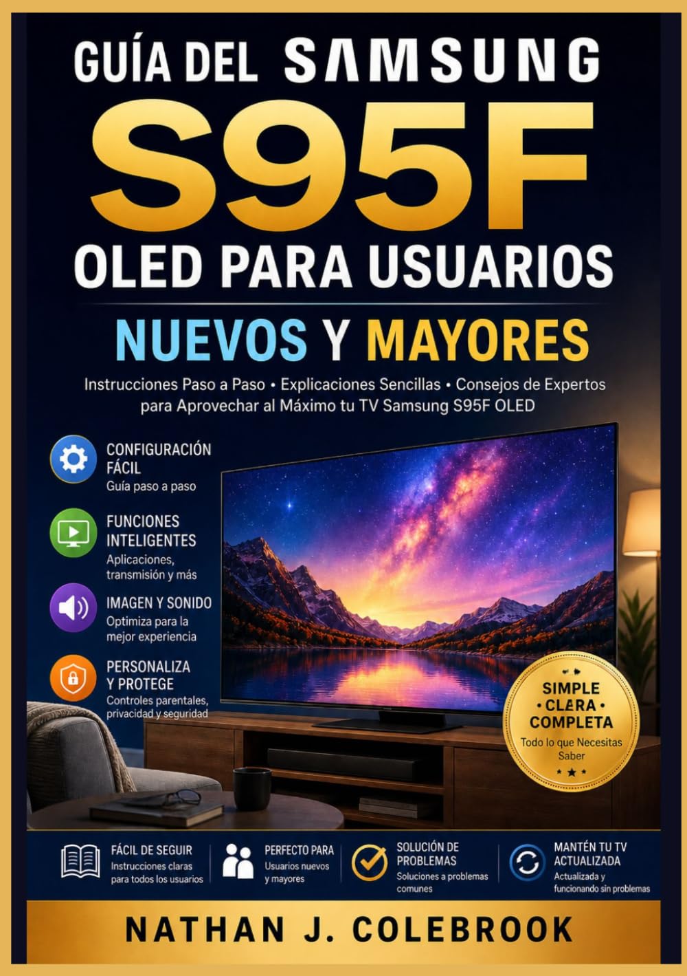 Guía del Samsung S95F OLED para Usuarios Nuevos y Mayores: Configuración, funciones inteligentes, conectividad y consejos prácticos para el uso diario ... inteligentes de Nathan J. Colebrook)