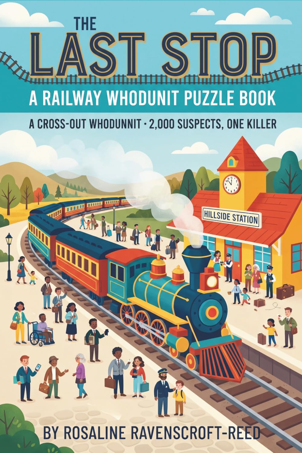 The Last Stop: A Railway Whodunit Puzzle Book: A Cross-Out Whodunnit · 2,000 Suspects, One Killer [LARGE PRINT FOR SENIORS - NIGHTMARE DIFFICULTY]