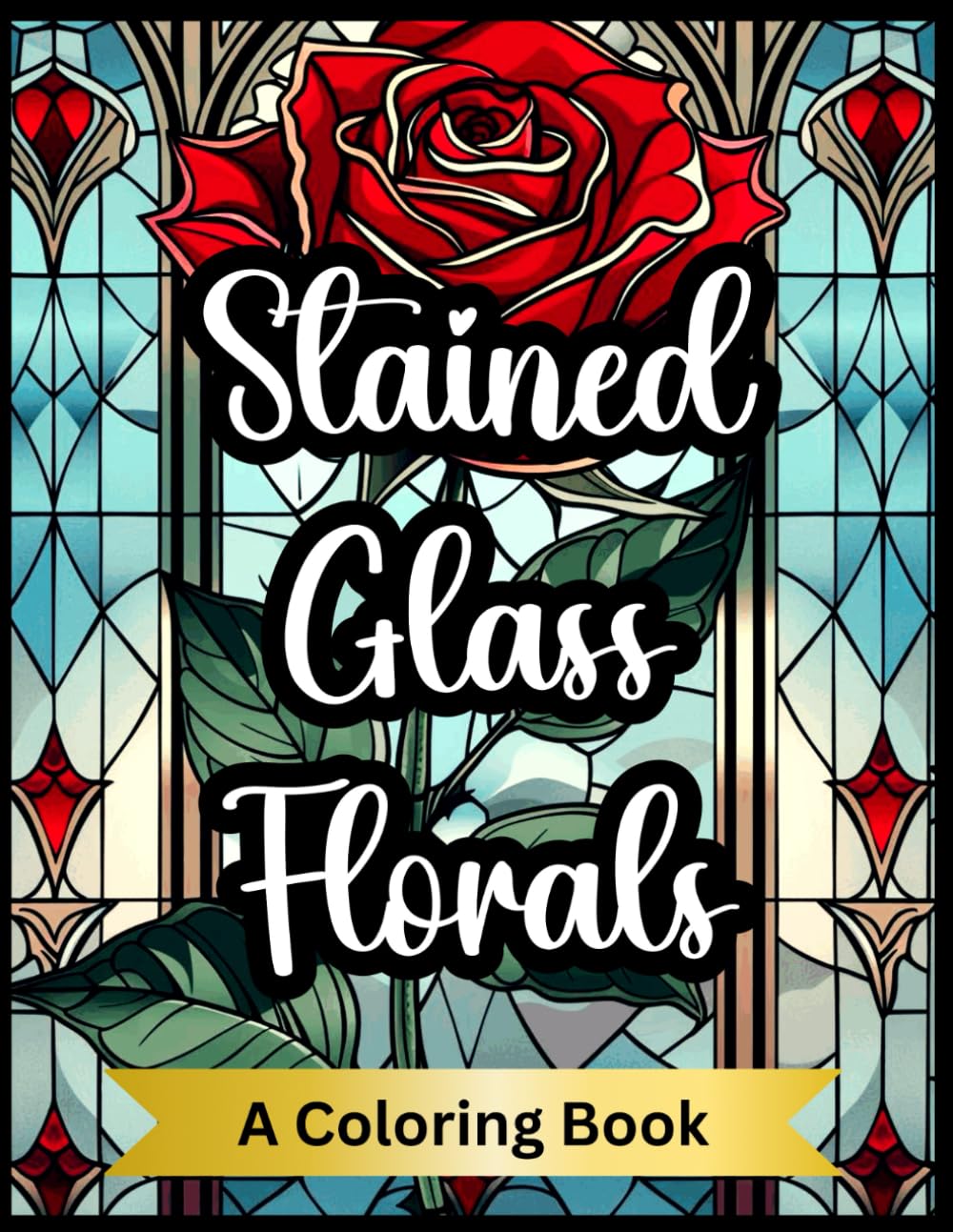 Stained Glass Florals : A Coloring Book