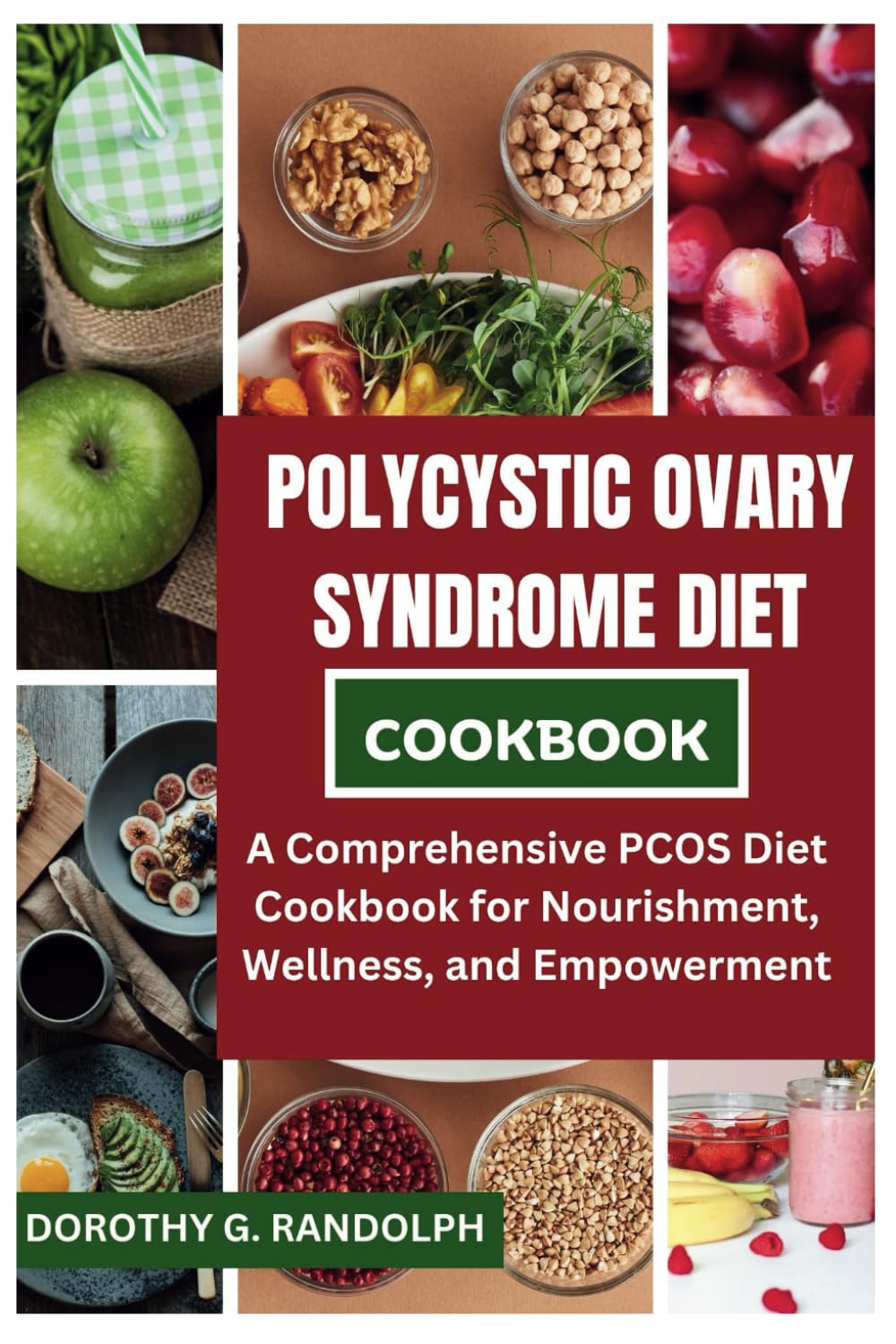 Polycystic Ovary Syndrome Diet Cookbook: A Comprehensive PCOS Diet Cookbook for Nourishment, Wellness, and Empowerment