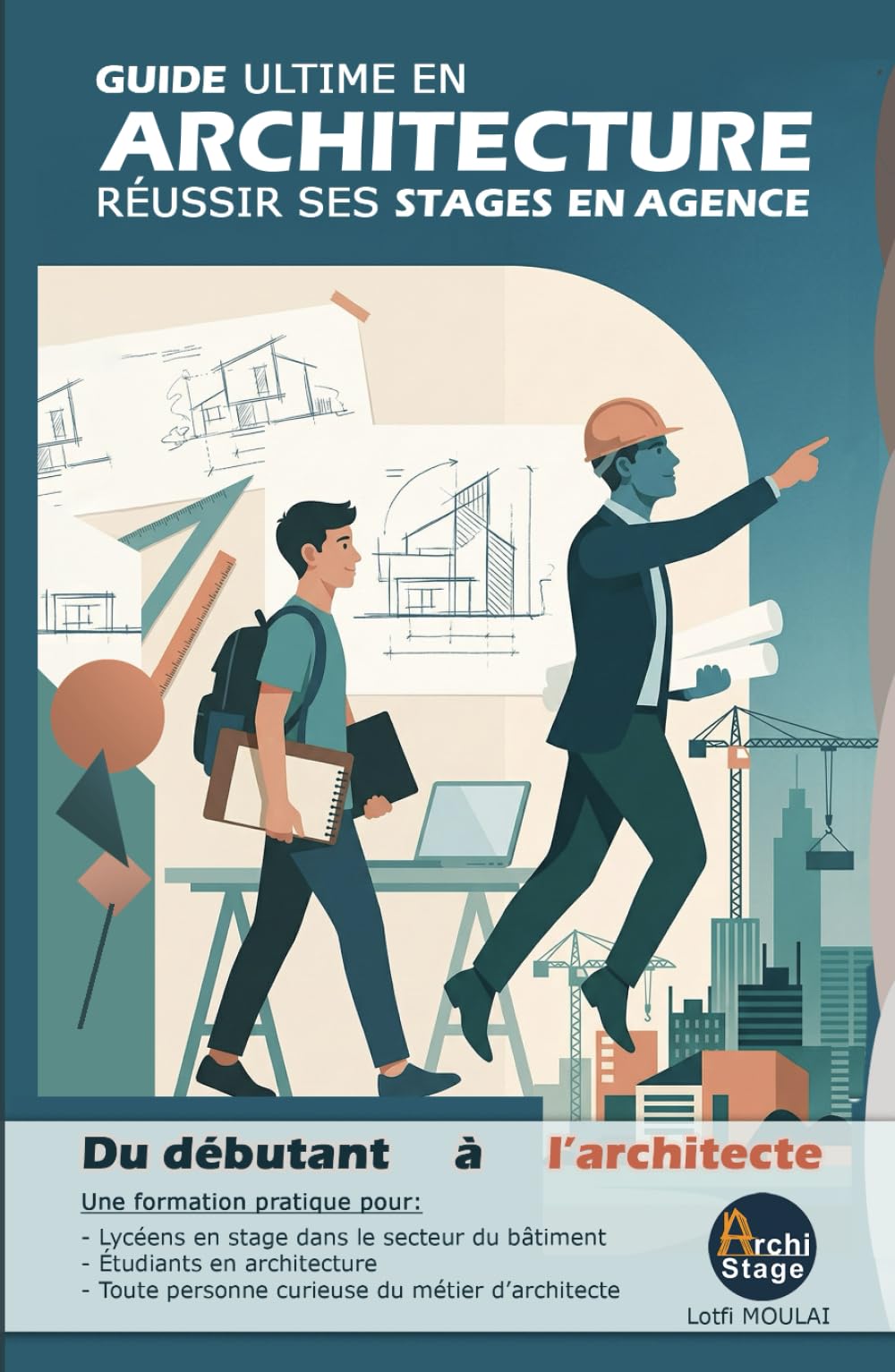 GUIDE ULTIME EN ARCHITECTURE: Réussir ses stages en agence : du débutant à l'architecte
