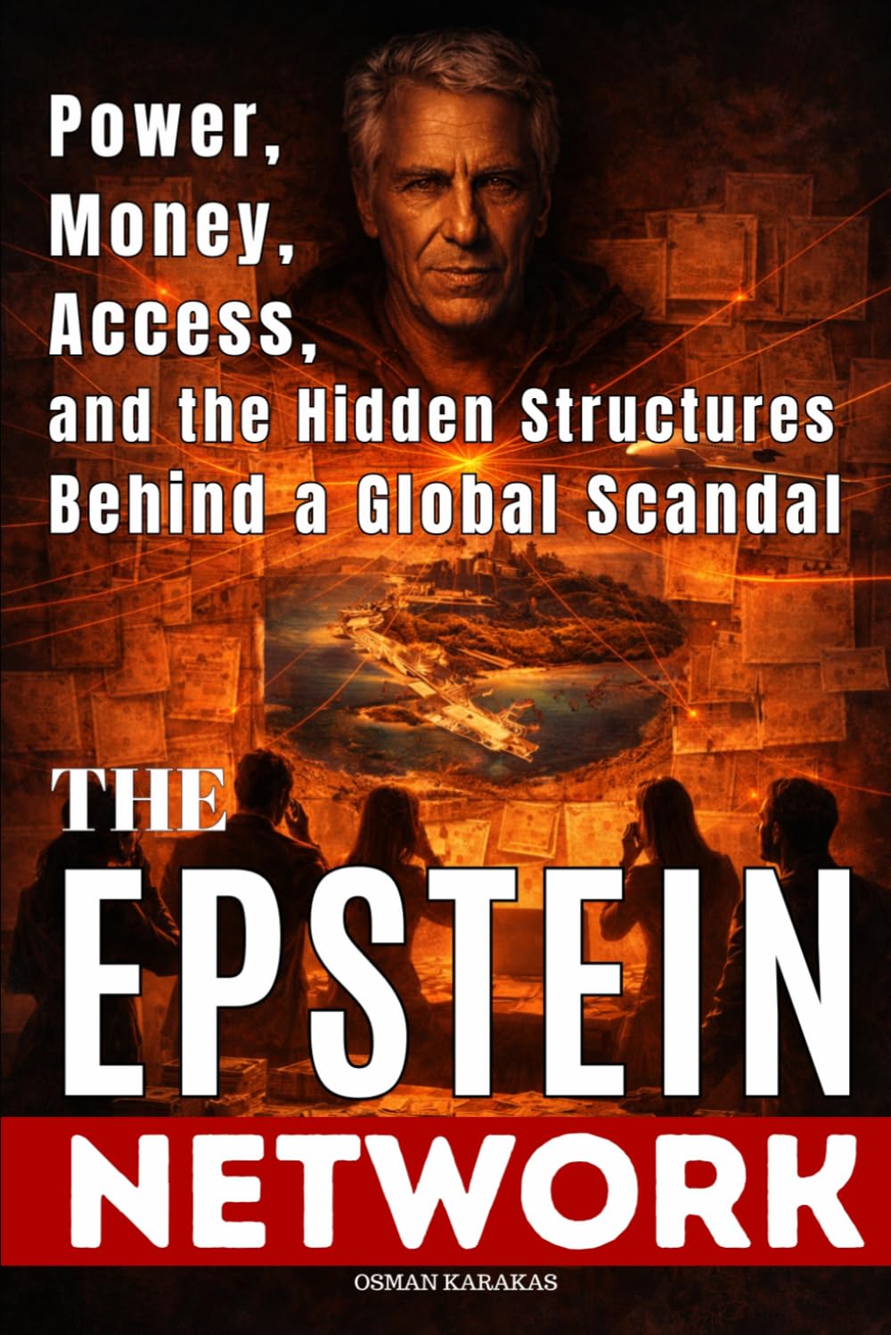 THE EPSTEIN NETWORK: Power, Money, Access, and the Hidden Structures Behind a Global Scandal (Research and Reference Series)