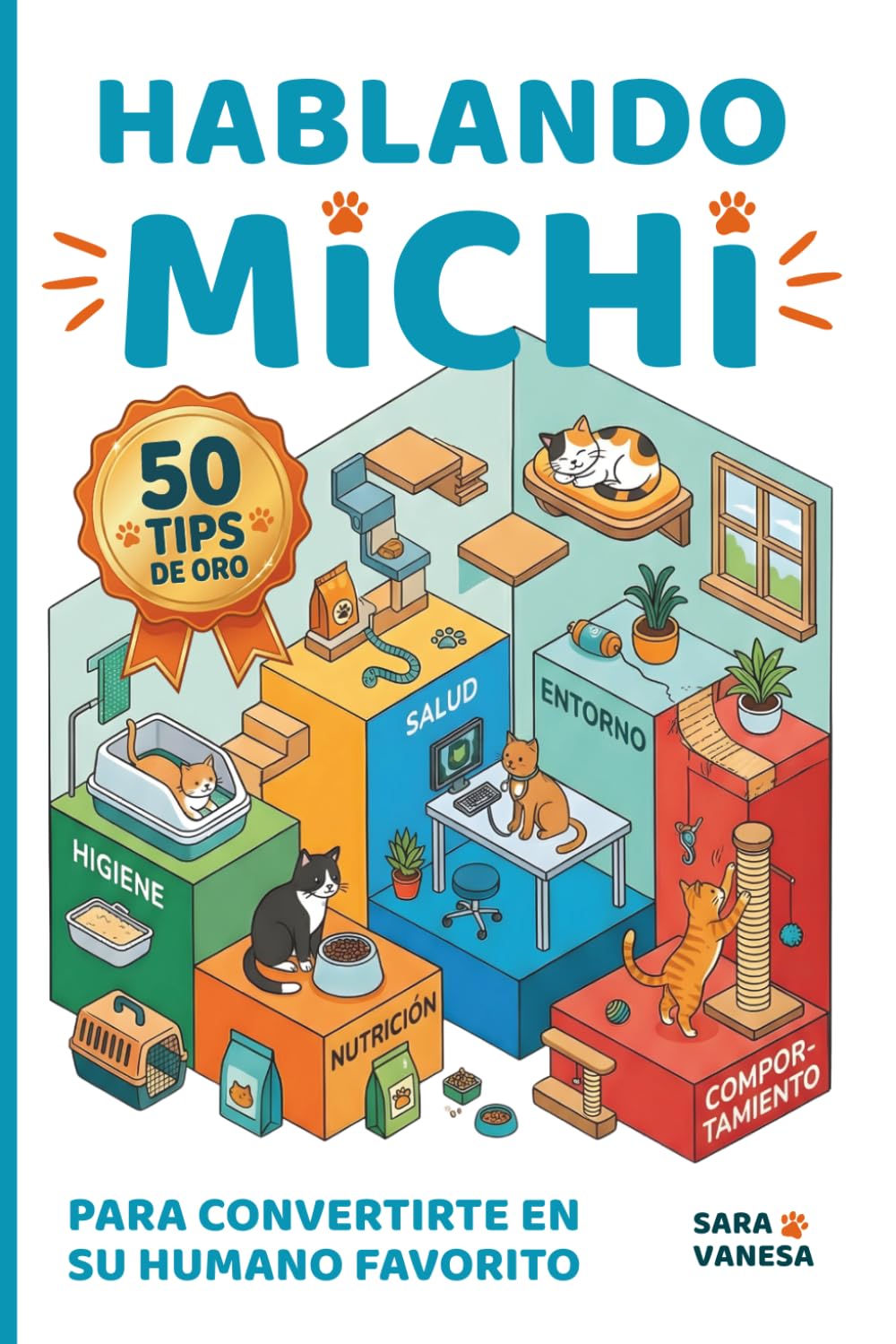 HABLANDO MICHI: 50 tips de oro para convertirte en su humano favorito: Guía práctica para decodificar el lenguaje, comportamiento, salud y nutrición felina