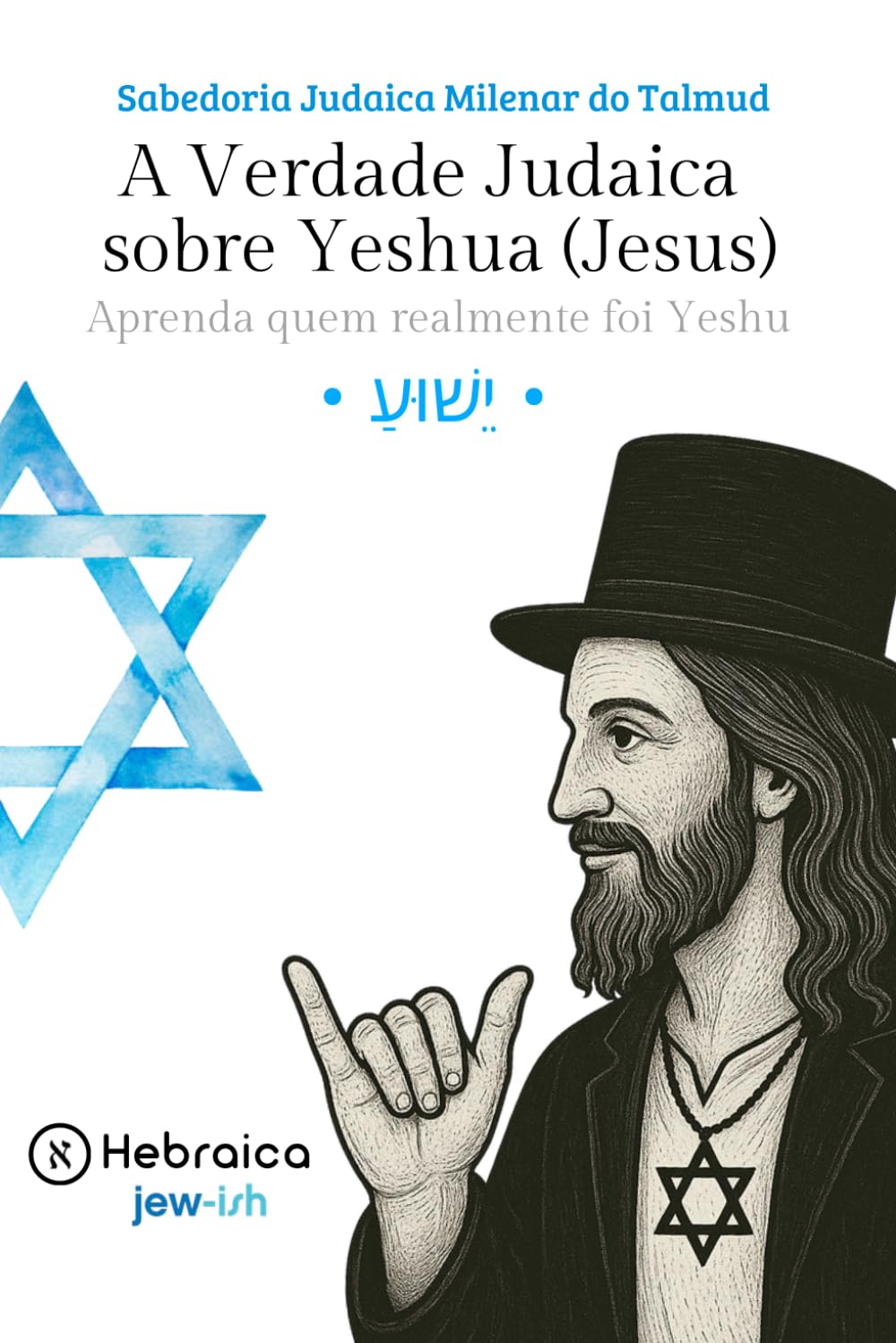 A Verdade Judaica sobre Yeshua (Jesus): A Sabedoria Milenar do Talmude