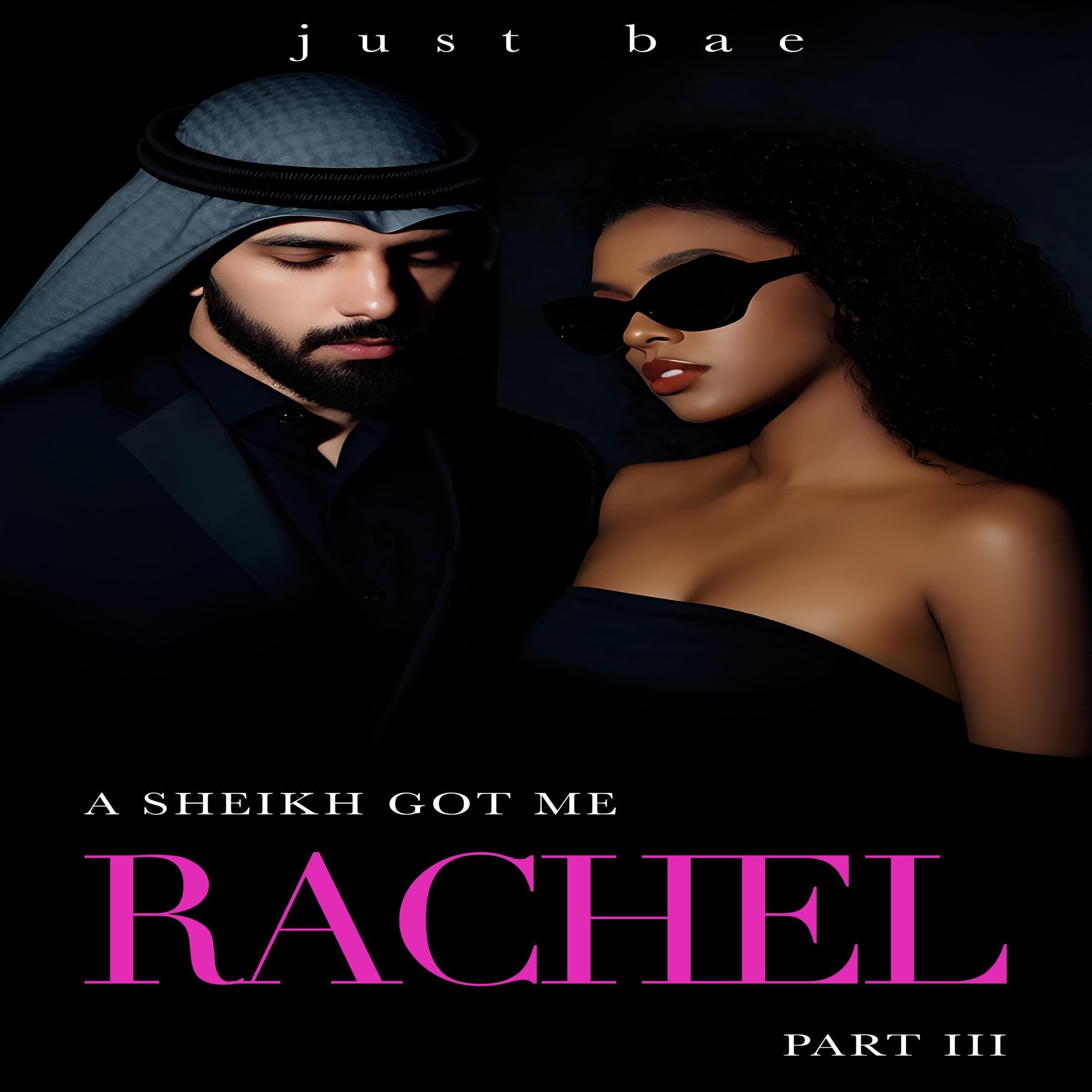 Cover art for A Sheikh Got Me: Rachel (Part 3)
