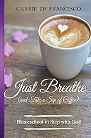 Vista 1 de Just Breathe (and Take a Sip of Coffee) Homeschool in Step with God