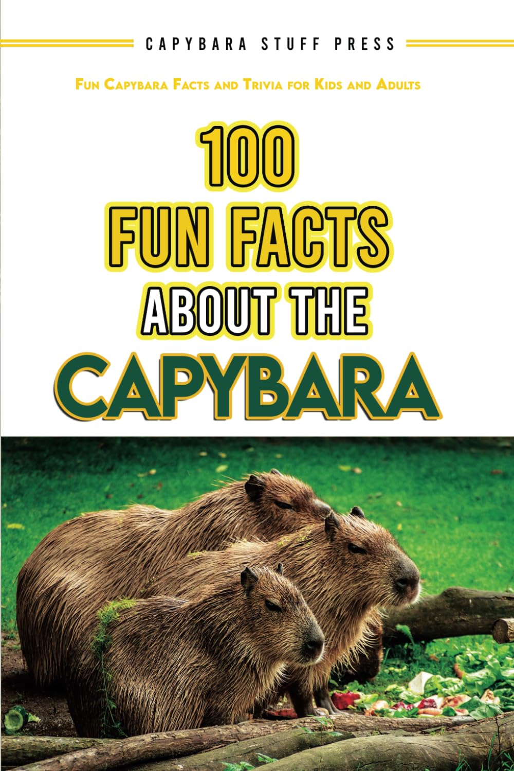 100 Fun Facts About the Capybara: Fun Capybara Facts and Trivia for Kids and Adults