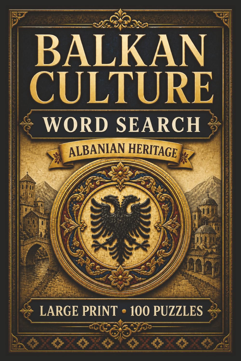 Balkan Culture Word Search: Albanian Heritage: Large Print Book with 100 Puzzles on Balkan Food, Tirana Albania, and Skanderbeg