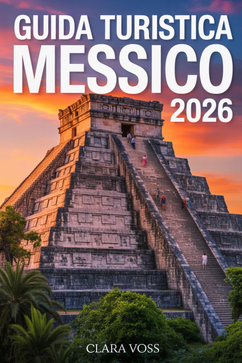 GUIDA TURISTICA MESSICO 2026: La guida definitiva per viaggiatori alle sue città, alle migliori destinazioni, ai segreti locali e alle esperienze autentiche