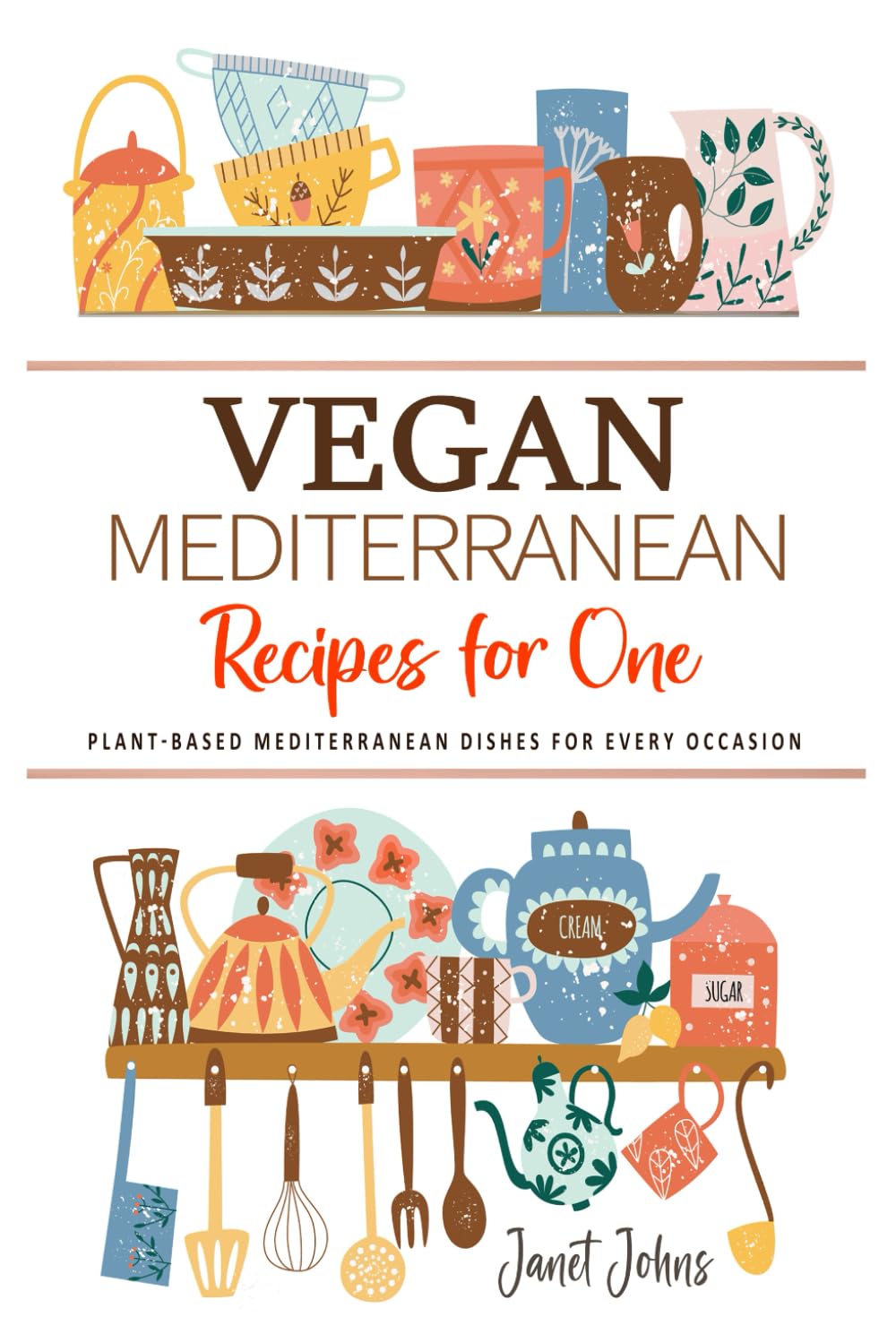 Vegan Mediterranean Recipes for One Cookbook: Plant-Based Mediterranean Dishes for Every Occasion - Perfectly Crafted for One Person
