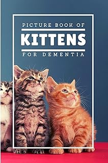 Picture Book Of Kittens For Dementia: A Gift Book for Alzheimer's Patients and Seniors with Dementia, A delightful picture book of 20 adorable kittens ... or those with dementia or Alzheimer's,
