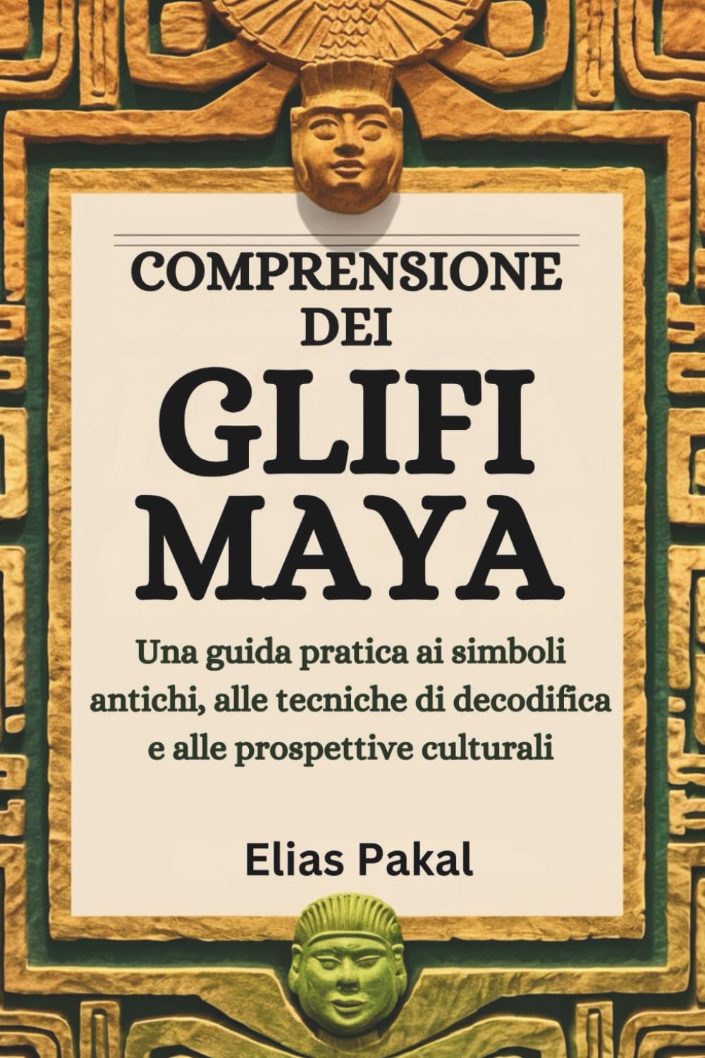 COMPRENSIONE DEI GLIFI MAYA: Una guida pratica ai simboli antichi, alle tecniche di decodifica e alle prospettive culturali