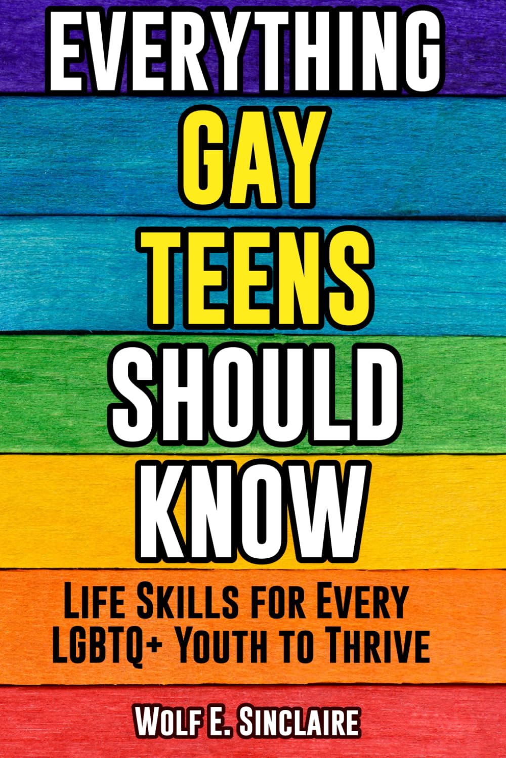 Everything Gay Teens Should Know: Life Skills for Every LGBTQ+ Youth to Thrive
