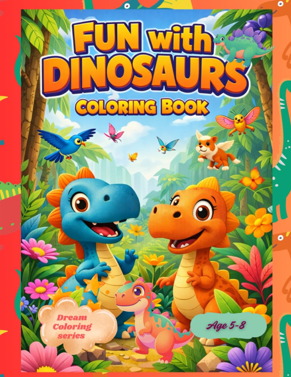 Fun With Dinosaurs Coloring Book: Simple and Fun Dinosaur Coloring Book for Toddlers and Preschool Kids Age 5-8 (Dream Coloring Series)