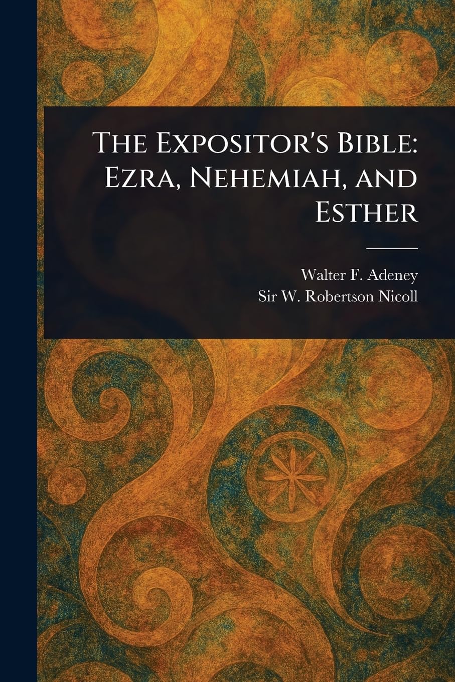 The Expositor's Bible: Ezra, Nehemiah, and Esther
