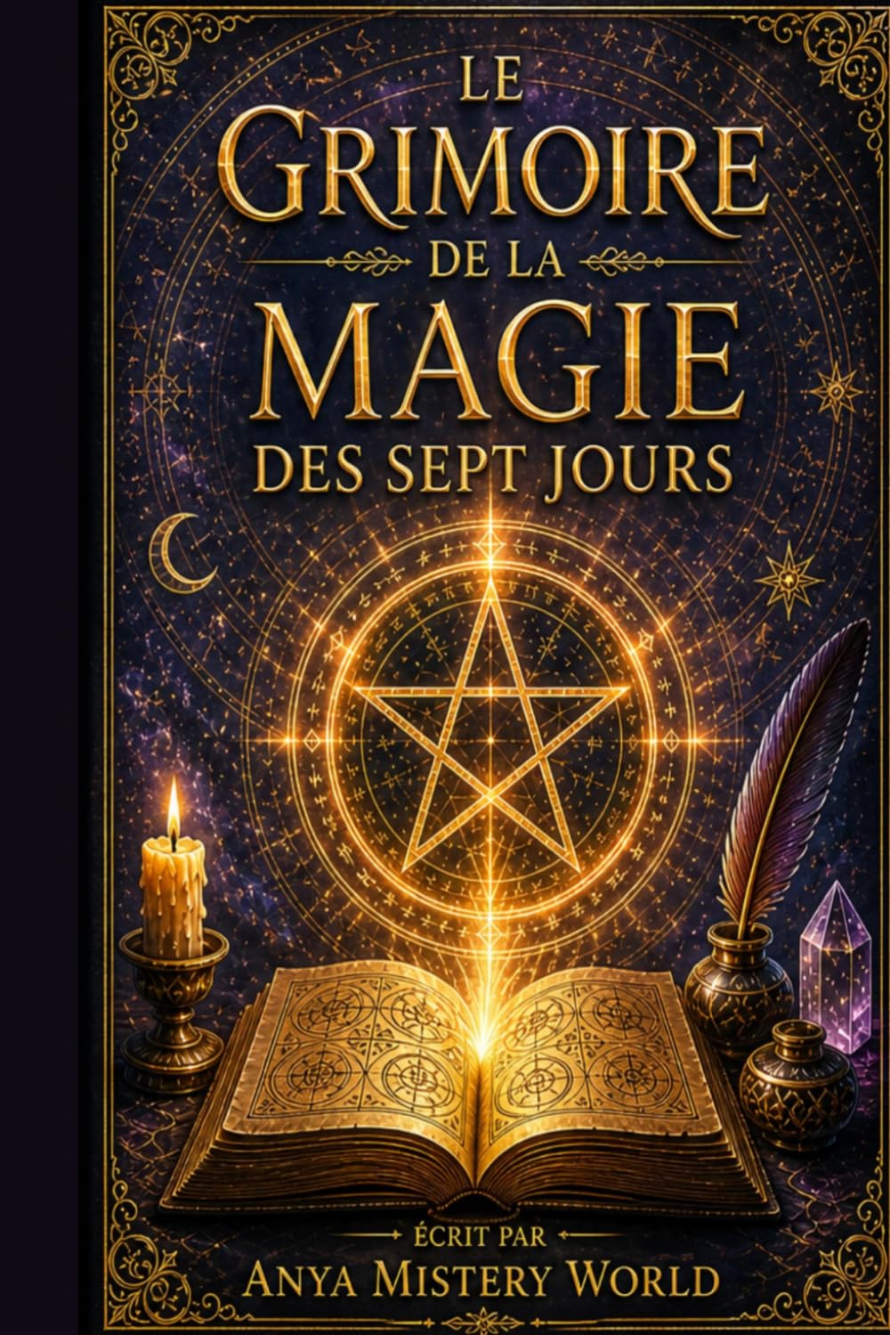 Le grimoire de la Magie des 7 Jours: Rituels planétaires simples et puissants pour transformer ta vie, attirer l’abondance, l’amour et la protection