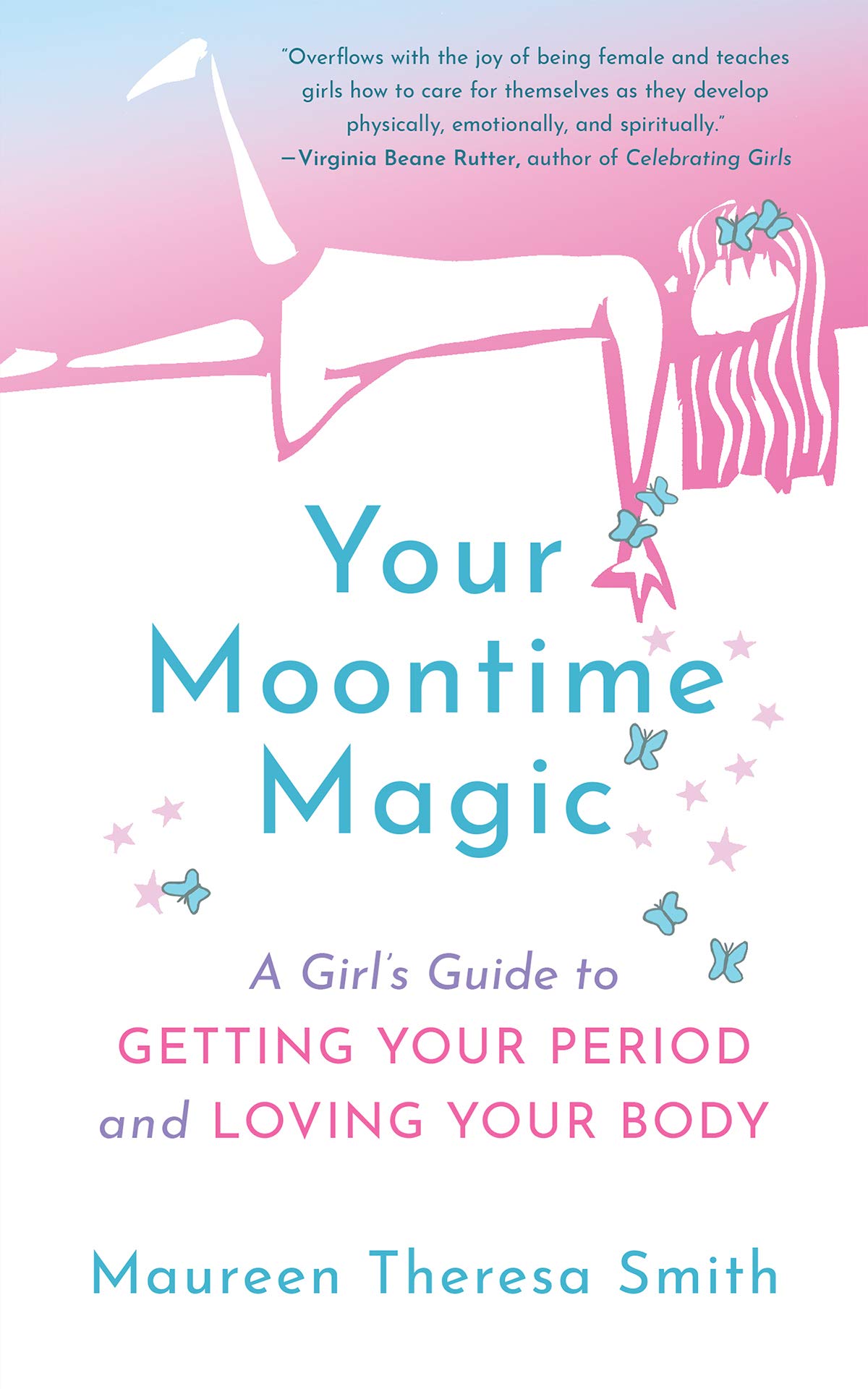 Your Moontime Magic: A Girl’s Guide to Getting Your Period and Loving Y