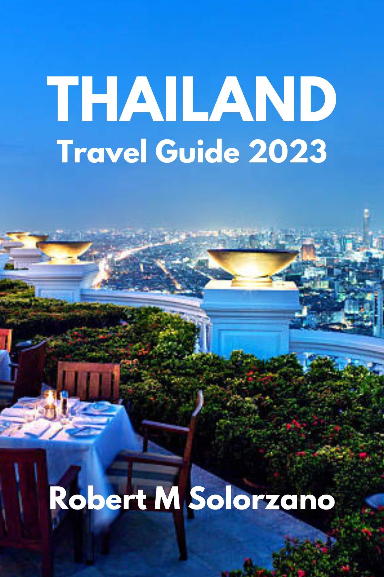 THAILAND TRAVEL GUIDE 2023: Discover the Treasures, Beautiful Beaches, Mountains, Delectable Cuisines, Wildlife, and Waterfalls with our Ultimate Guide ... of : ULTIMATE TRAVELER'S GUIDE Book 4)