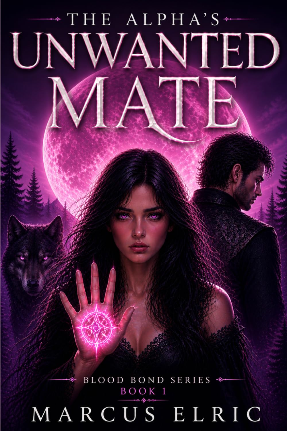 THE ALPHA’S UNWANTED MATE: Chosen by the Bond, Rejected by the Alpha (Blood Bond — Book 1)