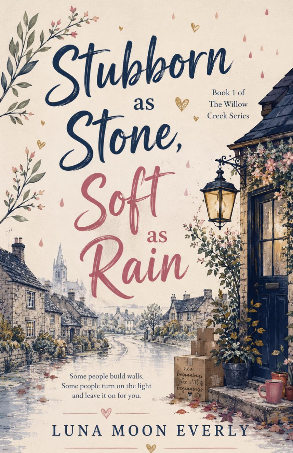 Stubborn as Stone, Soft as Rain: A Spicy Enemies-to-Lovers Grumpy Sunshine Small Town Romance (The Willow Creek Series)