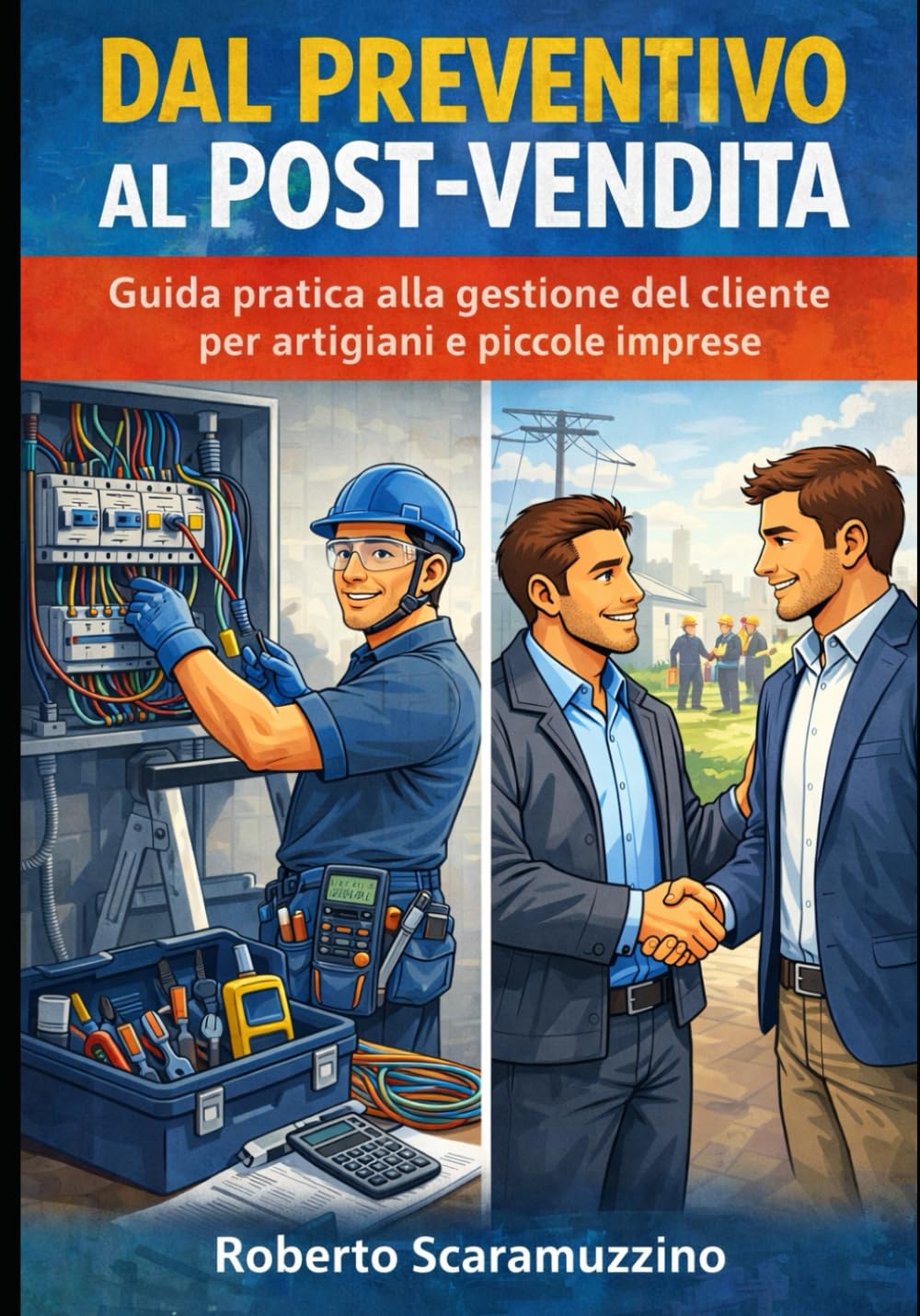 Dal Preventivo al Post-Vendita: Guida pratica alla gestione del cliente per artigiani e piccole imprese (Prontuari operativi)