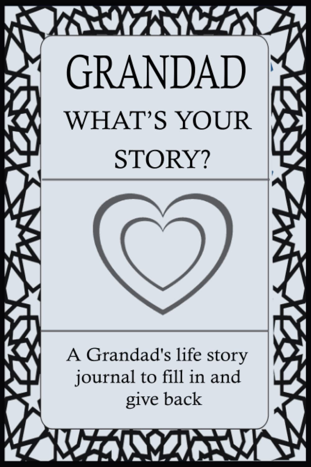 GRANDAD, WHAT'S YOUR STORY?: For Grandad To Share His Life Story And Thoughts: This Fill In And Give Back Guided Question Journal Preserve Grandad's Memories & His Love.