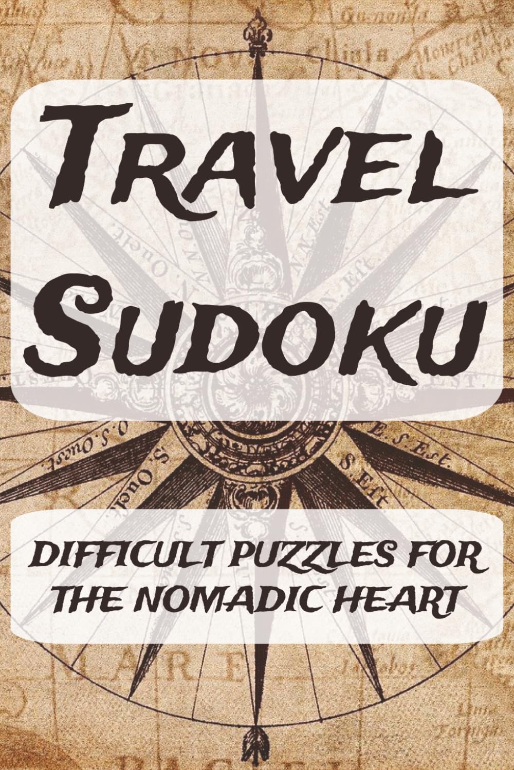 TRAVEL SUDOKU: Difficult Puzzles for the Nomadic Heart: Sudoku Puzzles for Travelers | Travel Sudoku Puzzle Book for Adults Challenging Puzzles for ... 110 pages | 50+ Puzzles | Solutions Included