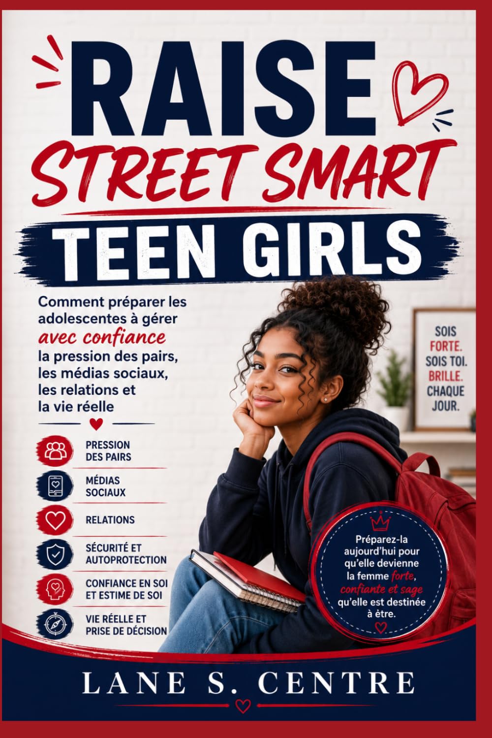 RAISE STREET SMART TEEN GIRLS: Comment préparer les adolescentes à gérer avec confiance la pression des pairs, les médias sociaux, les relations et la vie réelle
