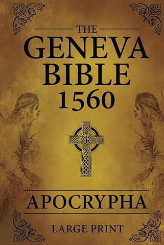 The Geneva Bible 1560 Apocrypha LARGE PRINT: Complete Collection of the Lost Books from the 1560 Geneva Bible Edition