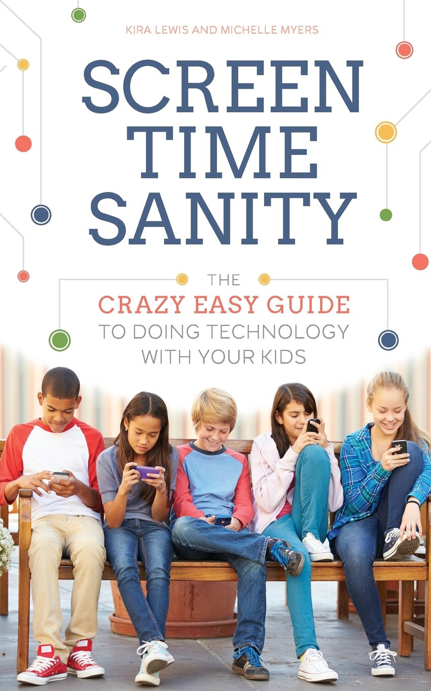 Screen Time Sanity: The Crazy Easy Guide to Doing Technology With Your Kids