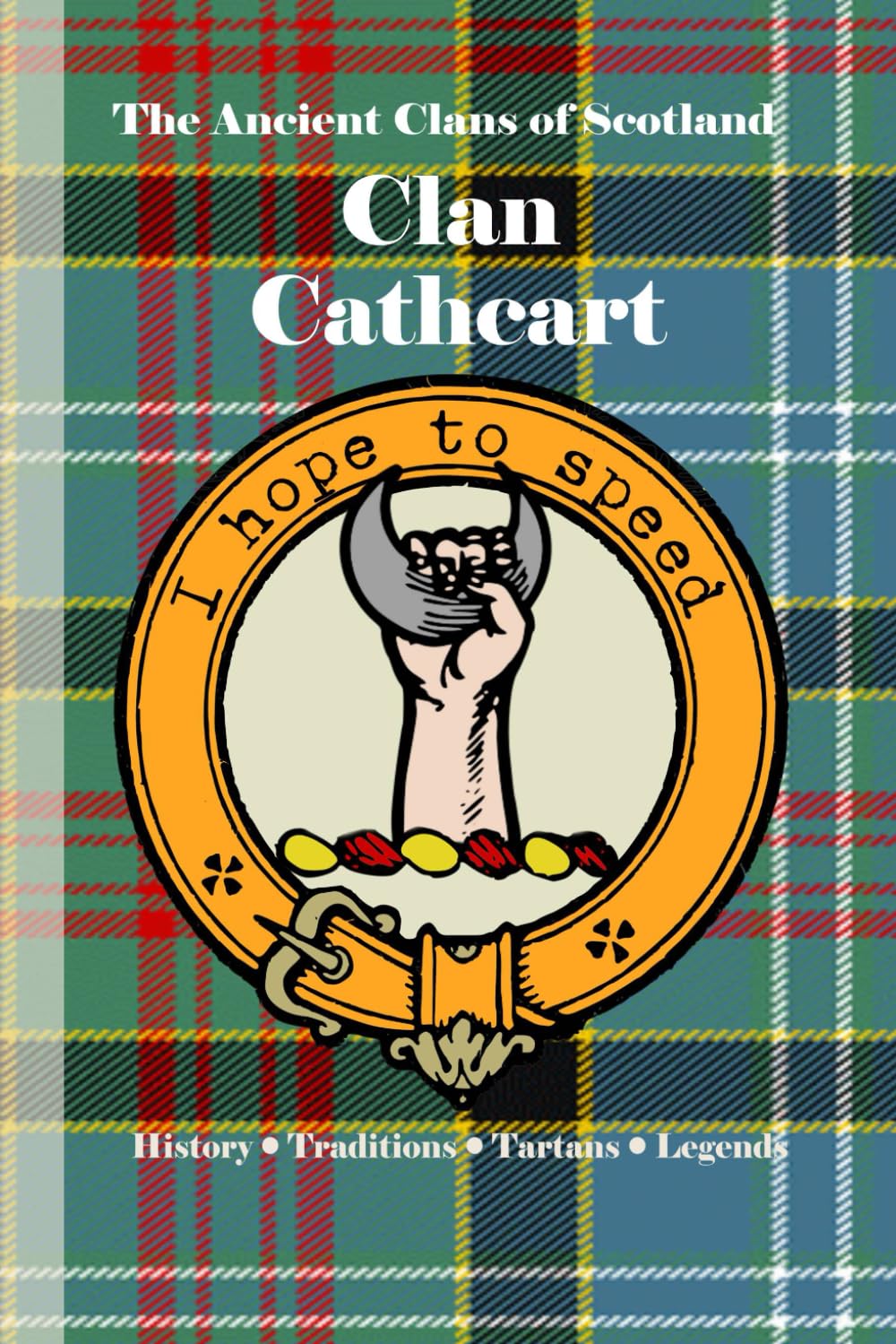 Clan Cathcart: A Concise History of Scotland’s Noble House of Cathcart and the Spirit of the West March (The Ancient Clans of Scotland)