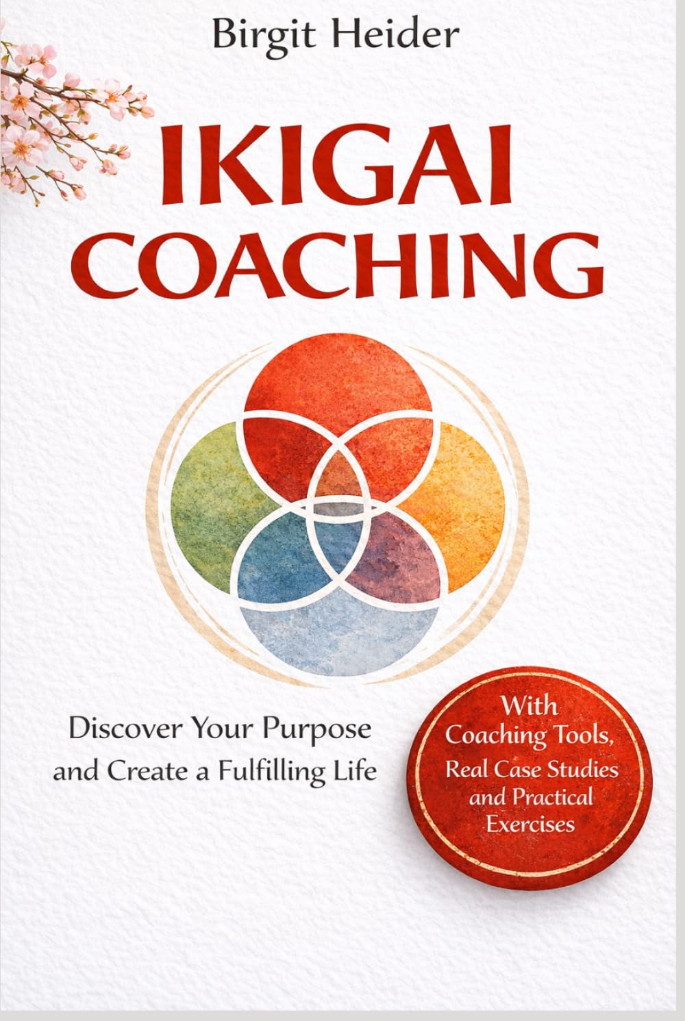 Ikigai Coaching: Find your purpose and create a fulfilling life – with coaching tools, case studies and exercises