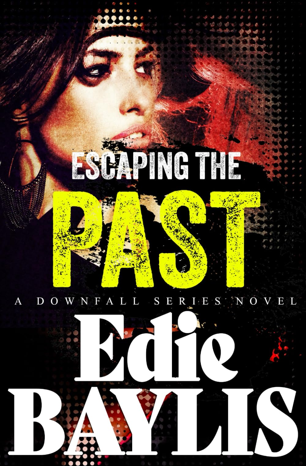 Escaping the Past: A gripping dark romantic suspense thriller (Downfall)