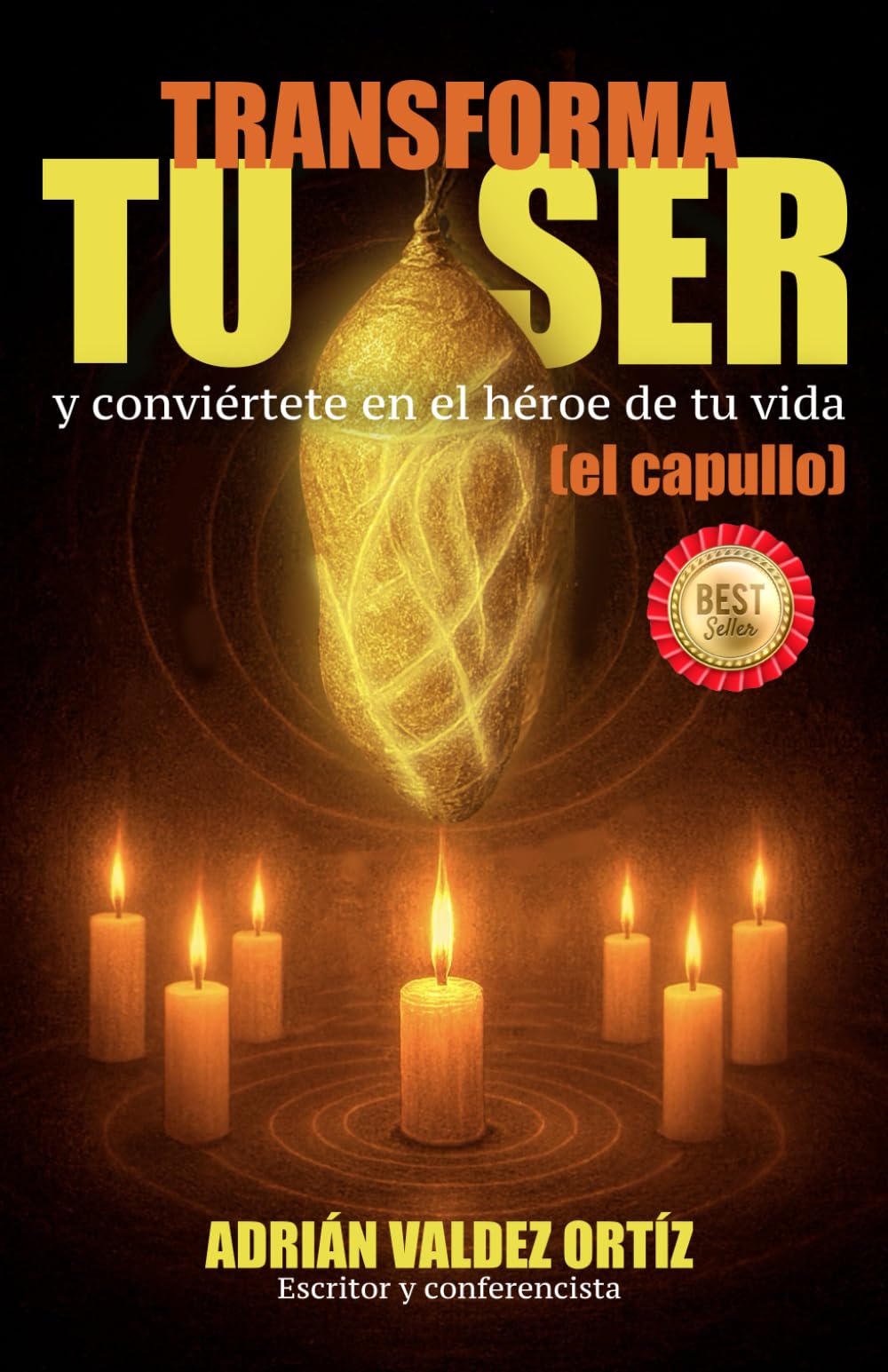 TRANSFORMA TU SER: y conviértete en el héroe de tu vida (el capullo)